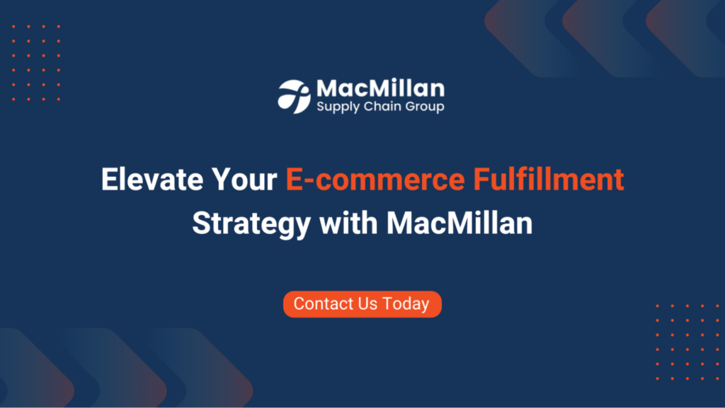 Elevate Your E-commerce Fulfillment Strategy with MacMillan