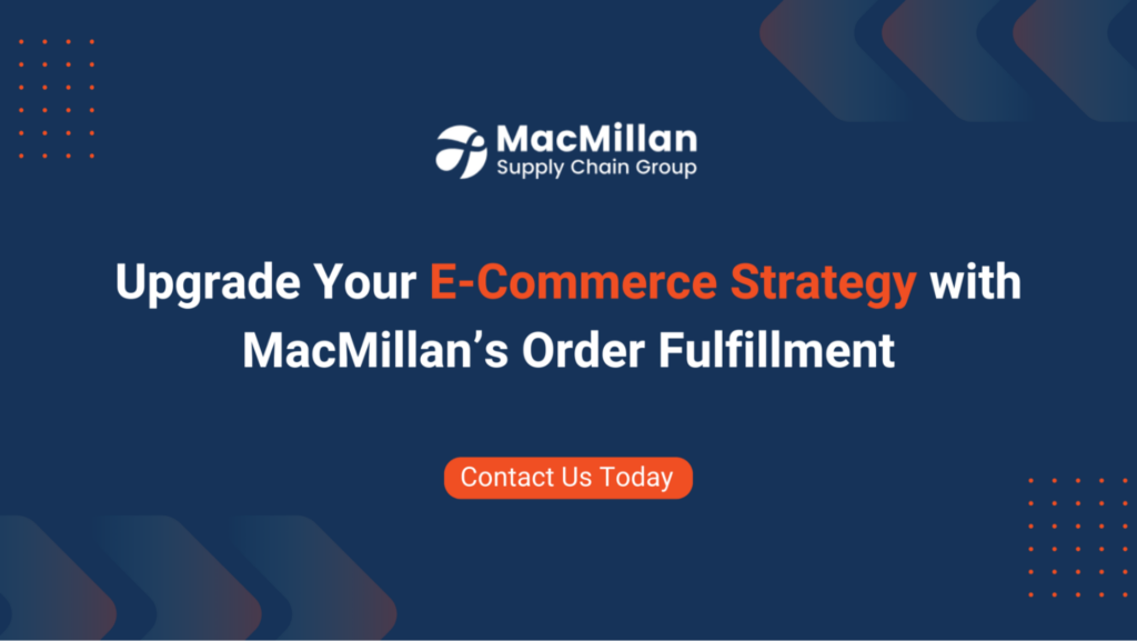 Upgrade Your E-Commerce Strategy with MacMillan’s Order Fulfillment